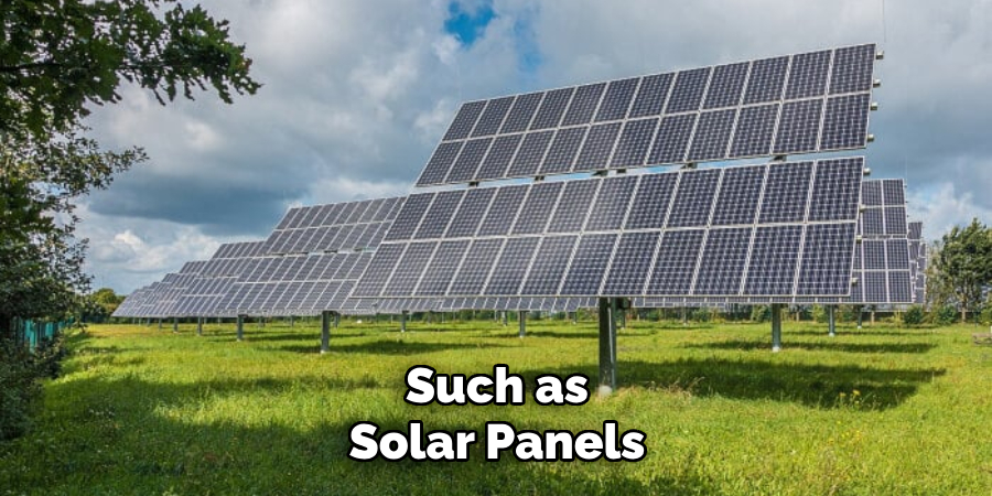 Such as Solar Panels