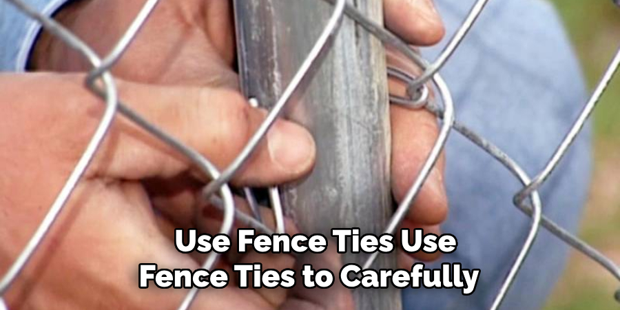 Use Fence Ties to Carefully 