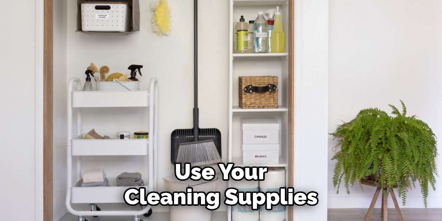 Use Your Cleaning Supplies