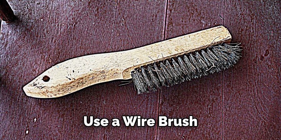 Use a Wire Brush 