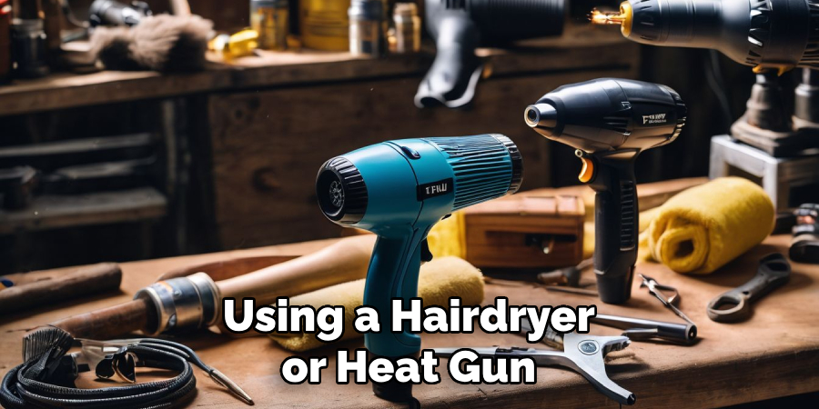 Using a Hairdryer or Heat Gun