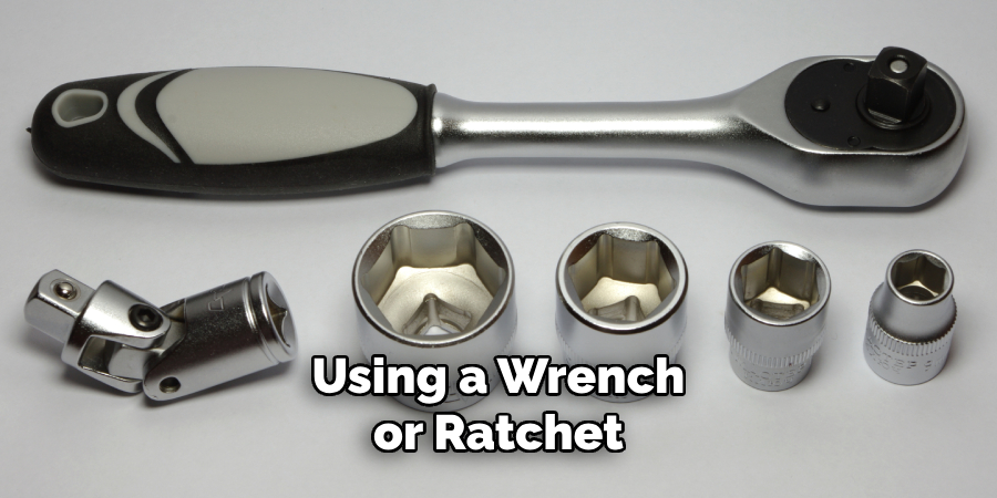 Using a Wrench or Ratchet