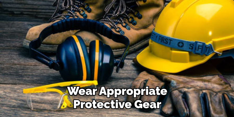 Wear Appropriate Protective Gear