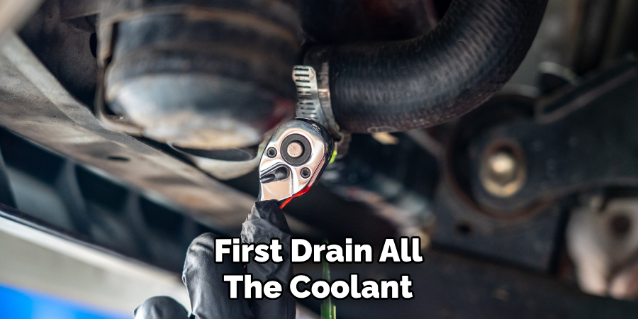 First Drain All the Coolant