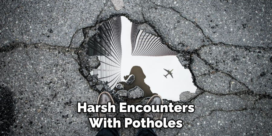 Harsh Encounters With Potholes