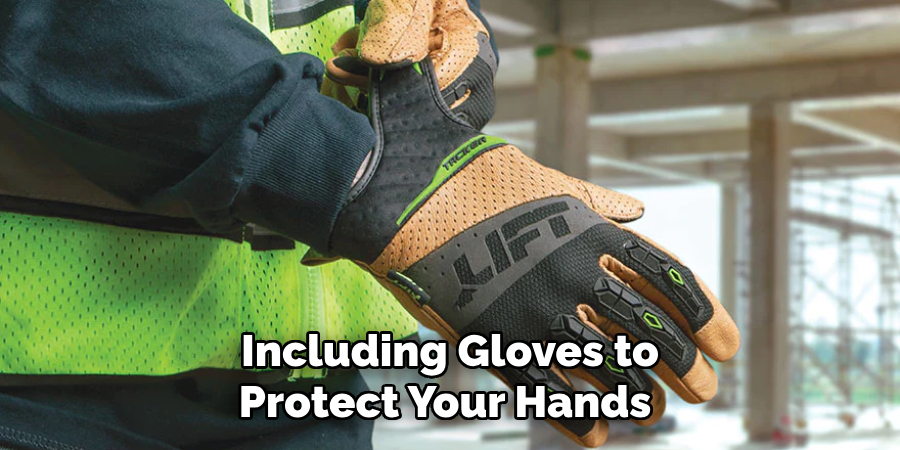 Including Gloves to Protect Your Hands 