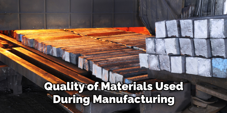 Quality of Materials Used During Manufacturing