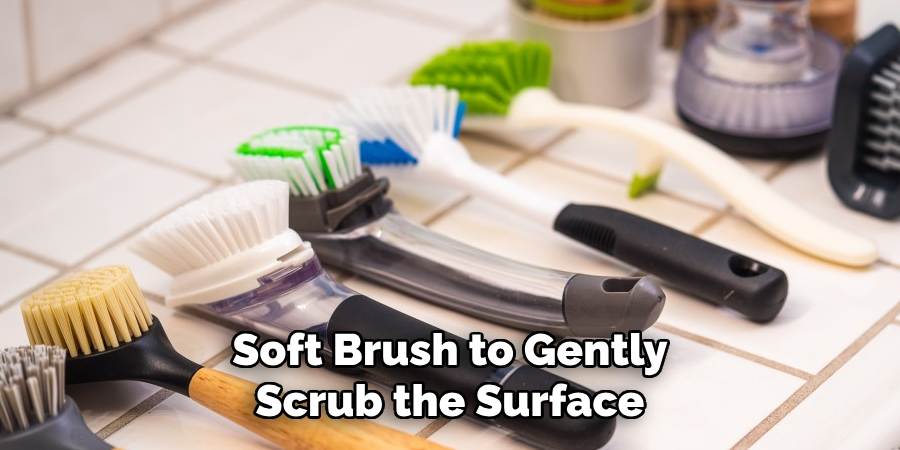 Soft Brush to Gently Scrub the Surface