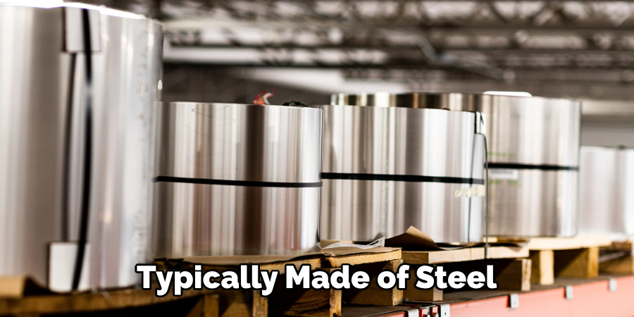 Typically Made of Steel