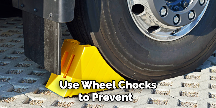 Use Wheel Chocks to Prevent 