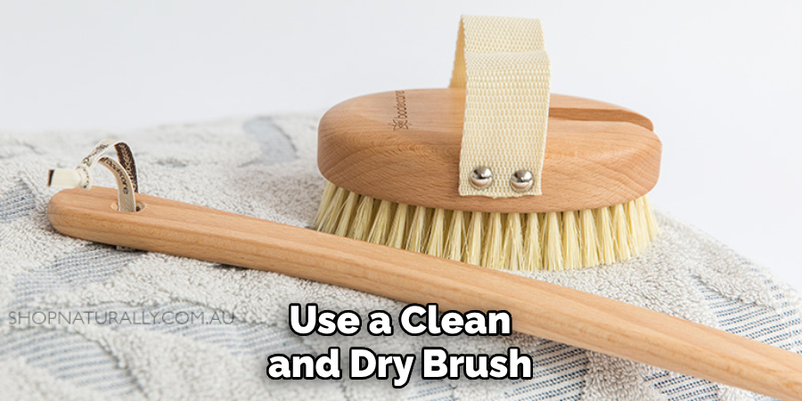 Use a Clean and Dry Brush