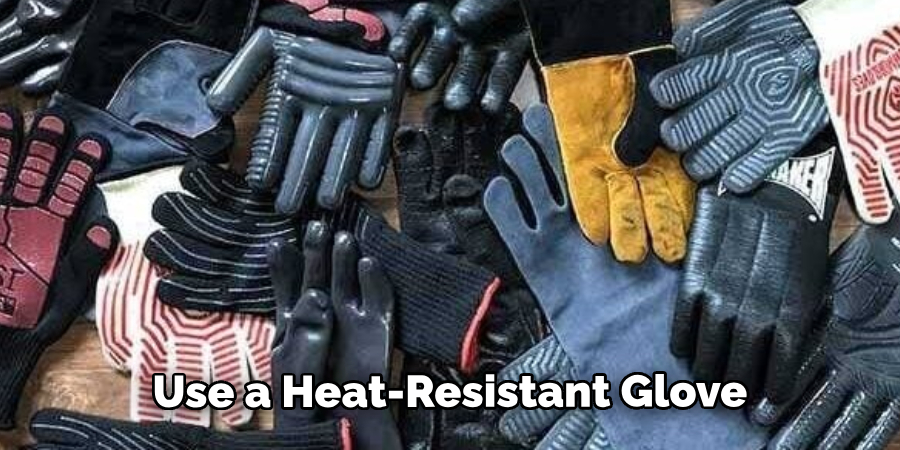 Use a Heat-resistant Glove