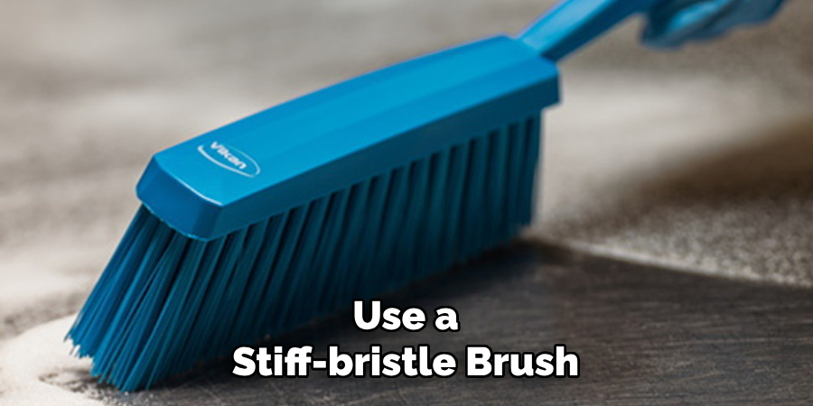 Use a Stiff-bristle Brush