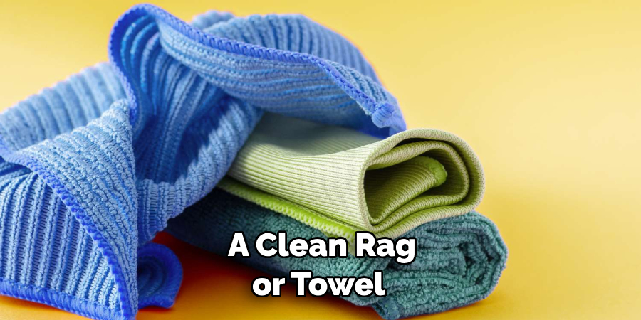 A Clean Rag or Towel