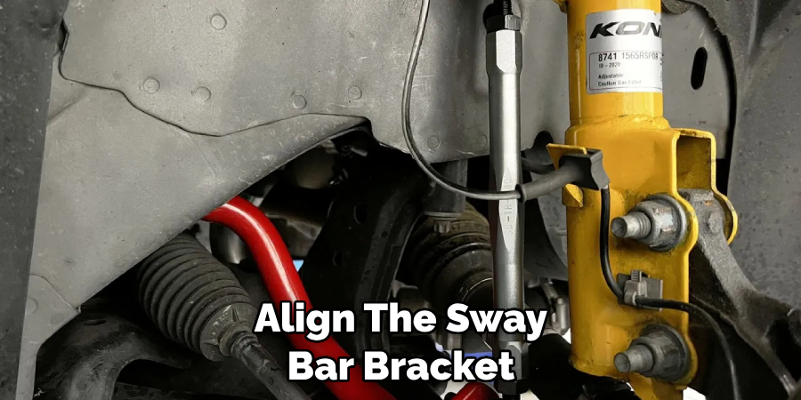 Align the Sway Bar Bracket