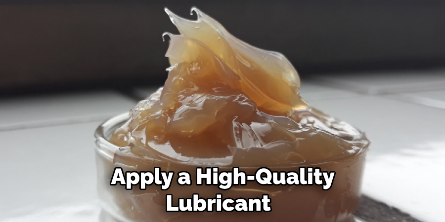 Apply a High-quality Lubricant 