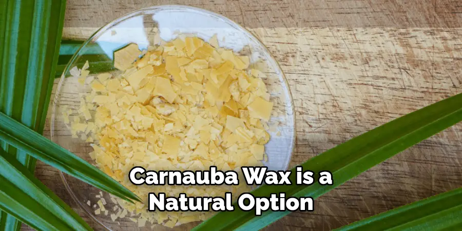 Carnauba Wax is a Natural Option