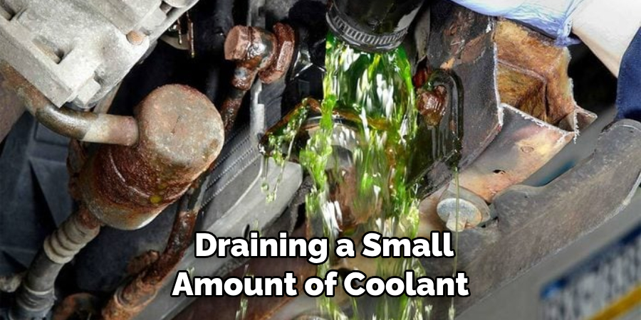 Draining a Small Amount of Coolant 