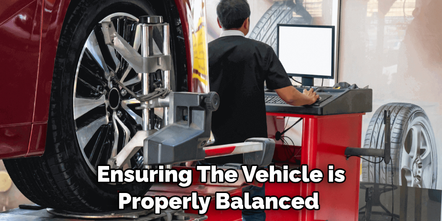 Ensuring the vehicle is properly balanced 