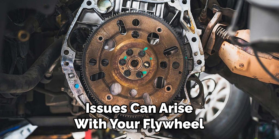 Issues Can Arise With Your Flywheel