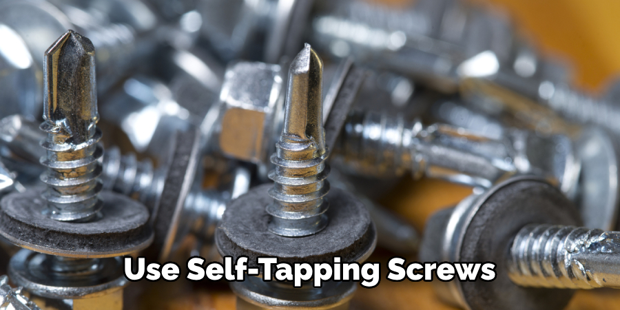 Use Self-tapping Screws