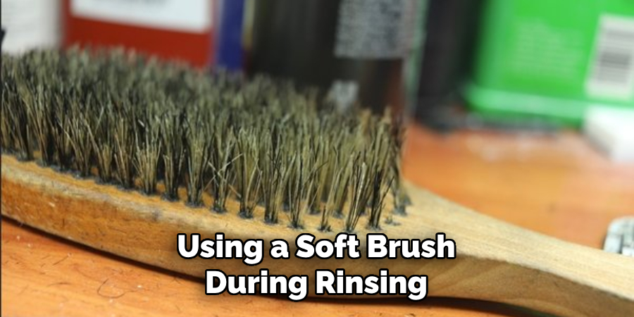 Using a Soft Brush During Rinsing