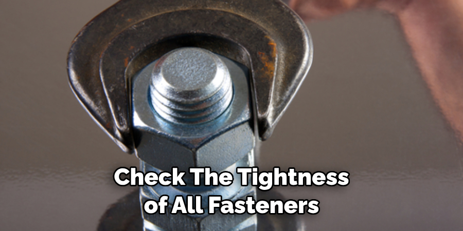 Check the Tightness of All Fasteners