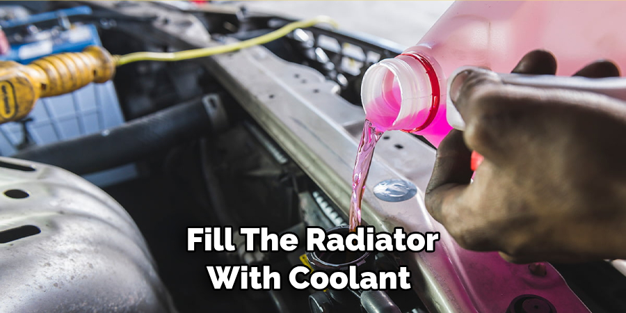 Fill the Radiator With Coolant