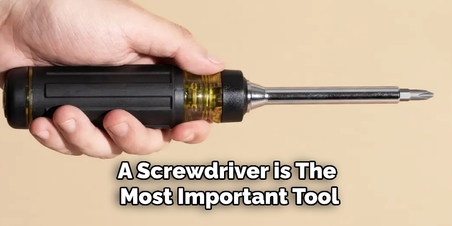 A Screwdriver is the Most Important Tool