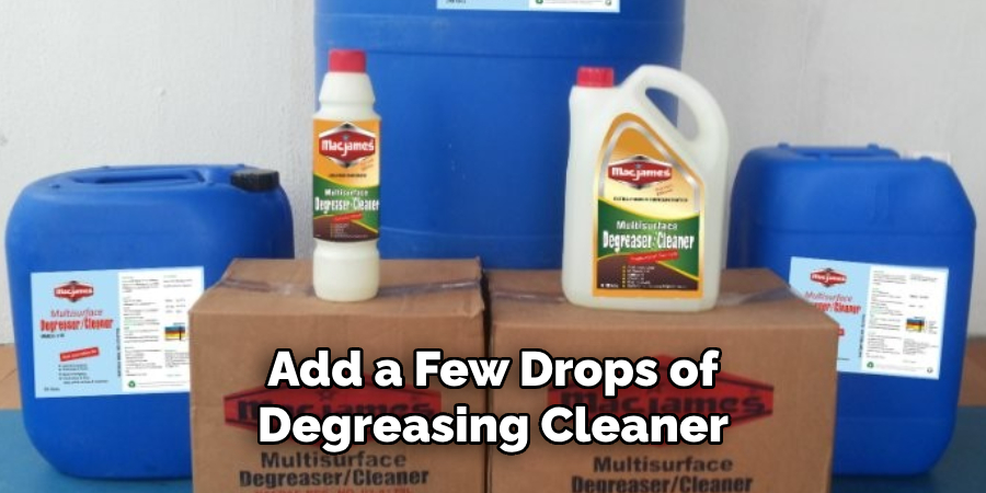 Add a Few Drops of Degreasing Cleaner