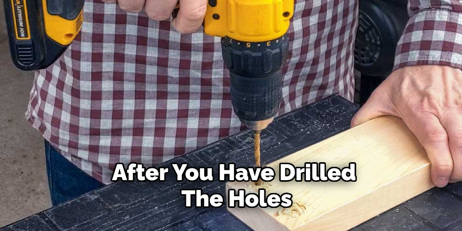 After You Have Drilled the Holes