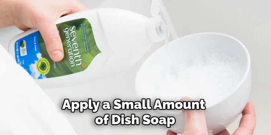 Apply a Small Amount of Dish Soap