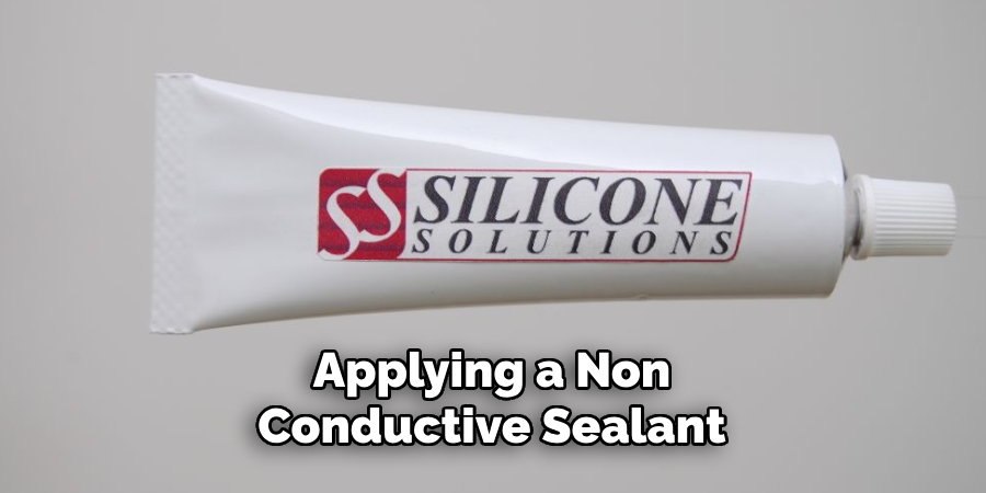 Applying a Non-conductive Sealant 