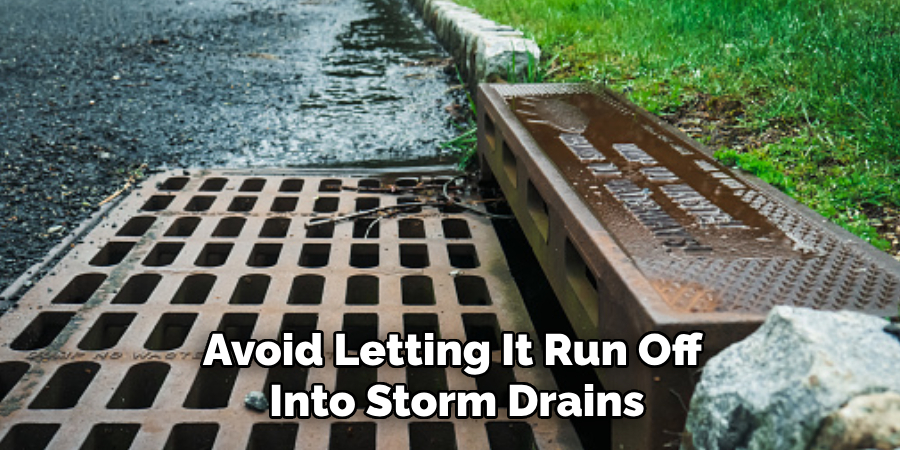 Avoid Letting It Run Off Into Storm Drains