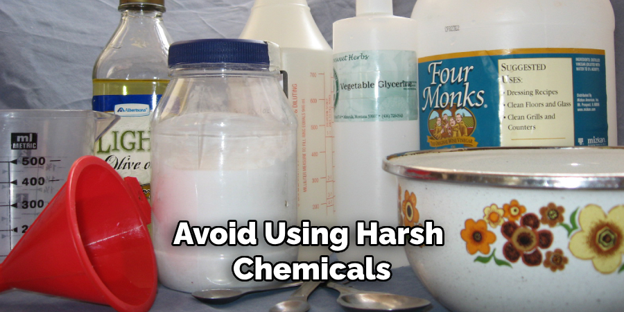 Avoid Using Harsh Chemicals