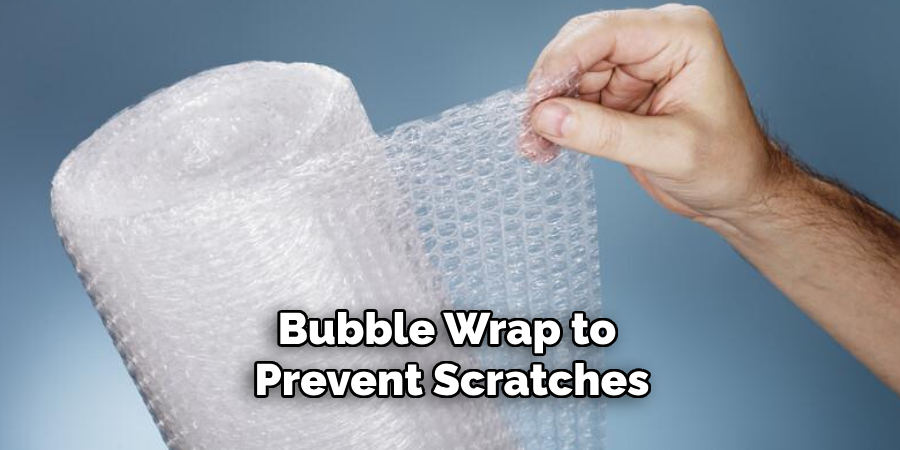 Bubble Wrap to Prevent Scratches