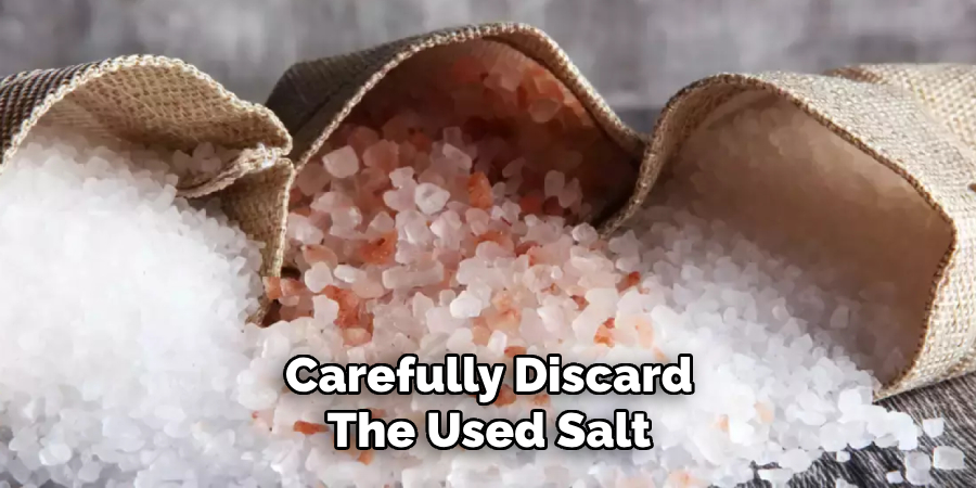 Carefully Discard the Used Salt 