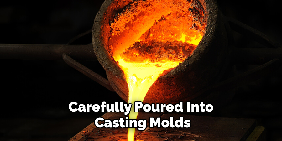 Carefully Poured Into Casting Molds