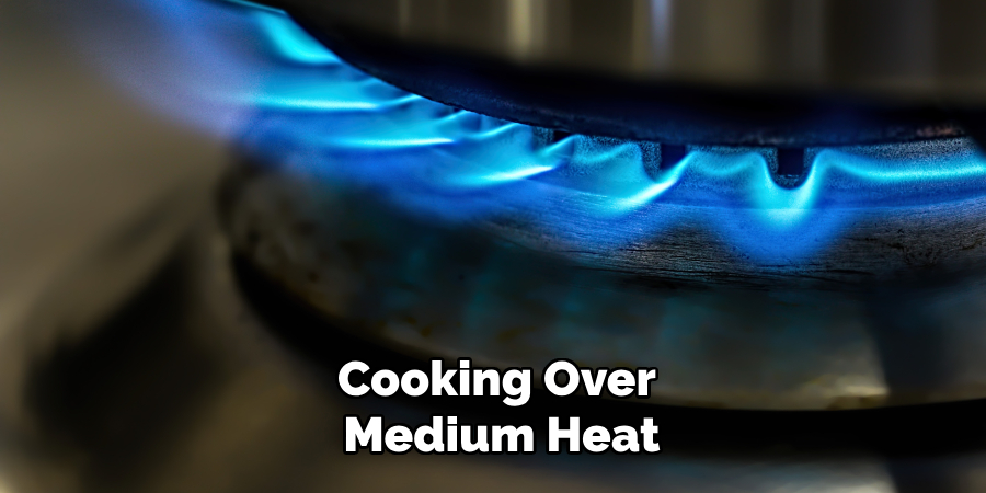 Cooking Over Medium Heat