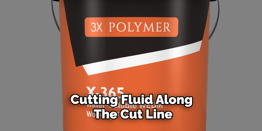 Cutting Fluid Along the Cut Line