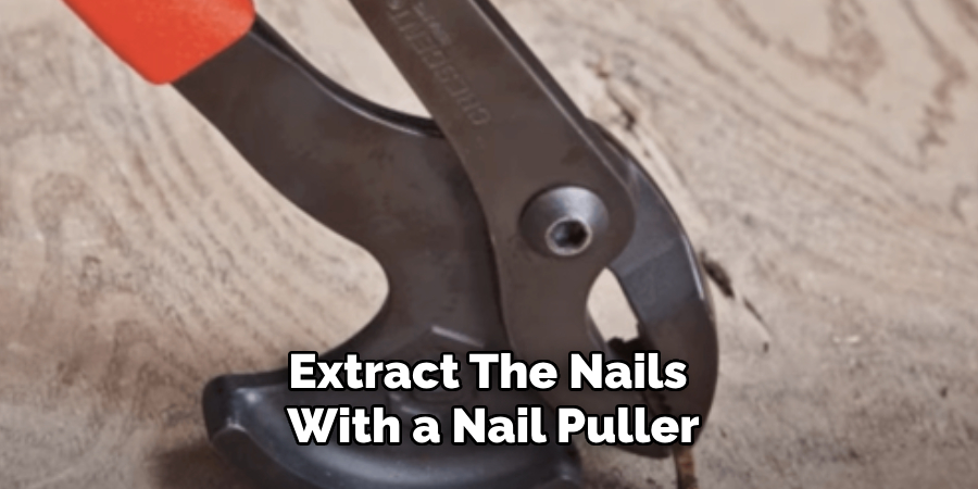 Extract the Nails With a Nail Puller