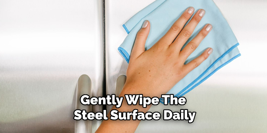 Gently Wipe the Steel Surface Daily