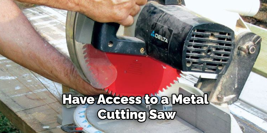 Have Access to a Metal-cutting Saw