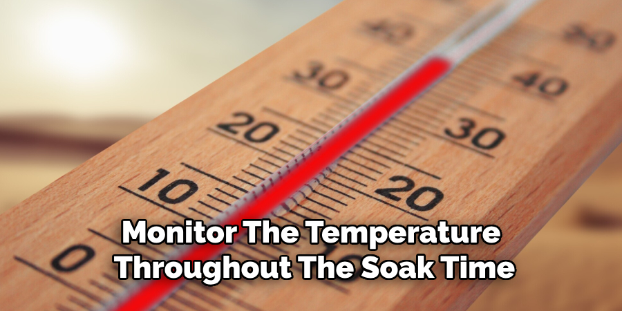 Monitor the Temperature Throughout the Soak Time