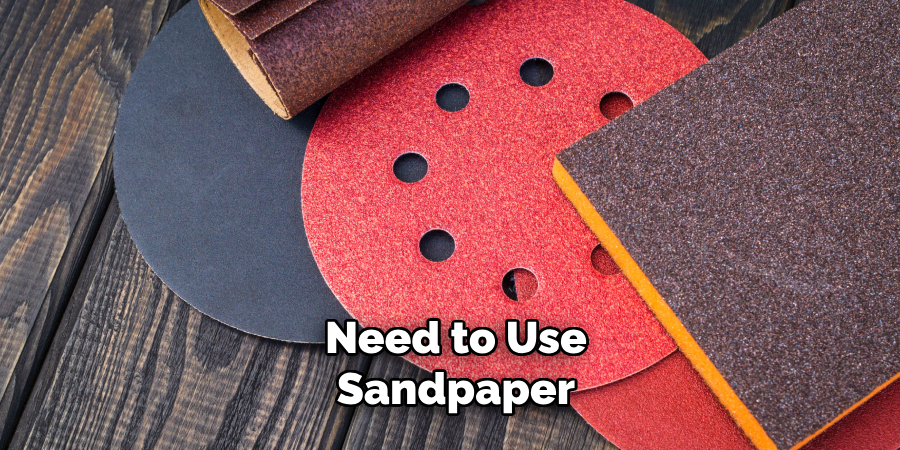 Need to Use Sandpaper