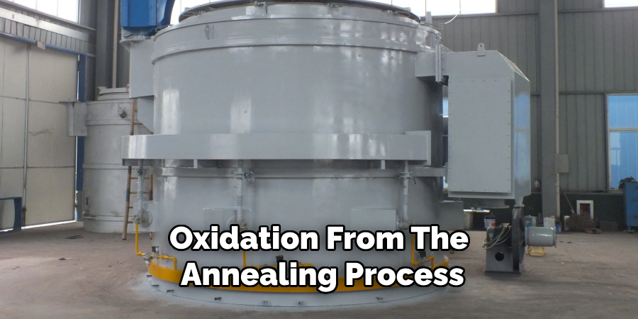 Oxidation From the Annealing Process