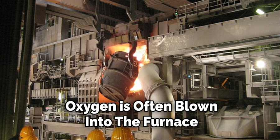 Oxygen is Often Blown Into the Furnace