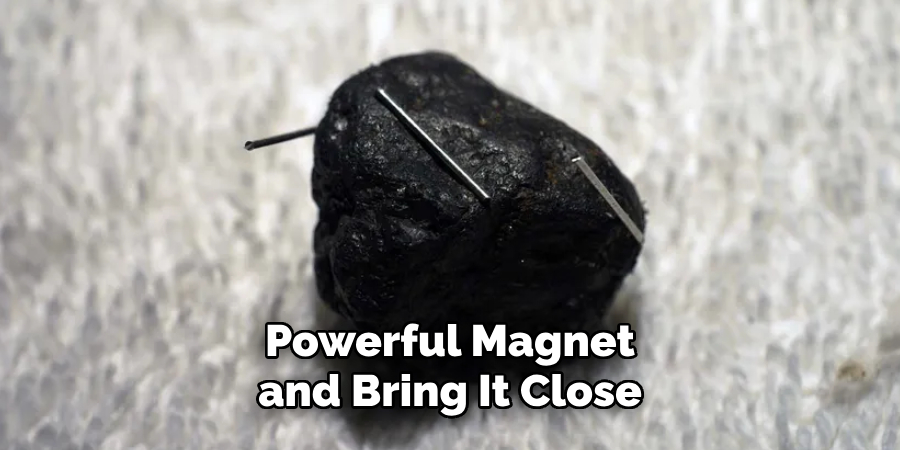 Powerful Magnet and Bring It Close