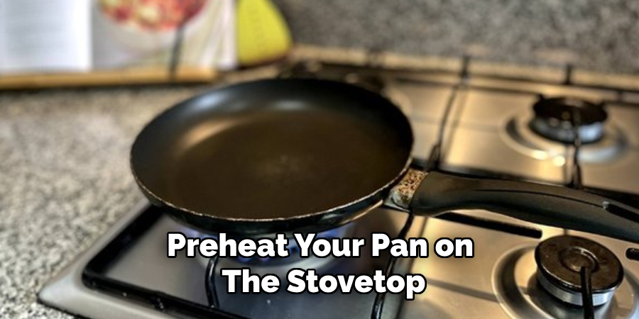 Preheat Your Pan on the Stovetop