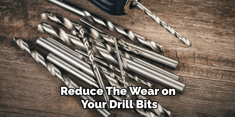 Reduce the Wear on Your Drill Bits